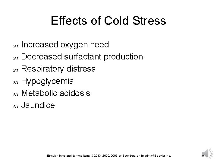 Effects of Cold Stress Increased oxygen need Decreased surfactant production Respiratory distress Hypoglycemia Metabolic