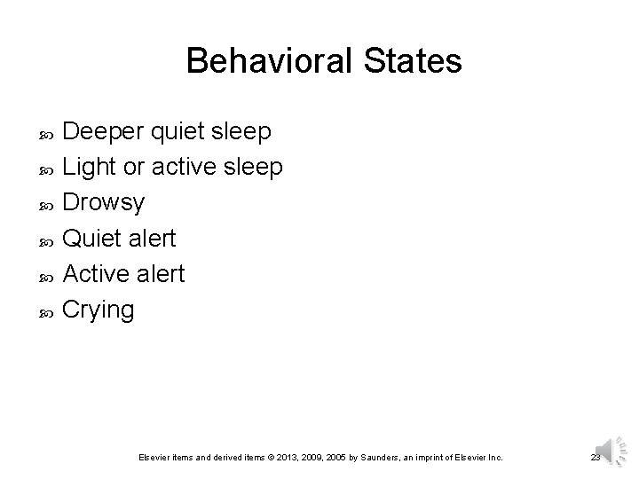 Behavioral States Deeper quiet sleep Light or active sleep Drowsy Quiet alert Active alert