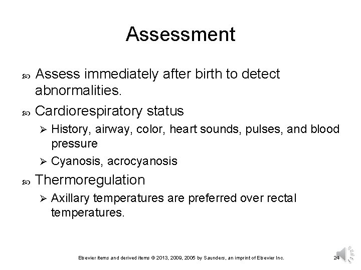 Assessment Assess immediately after birth to detect abnormalities. Cardiorespiratory status History, airway, color, heart