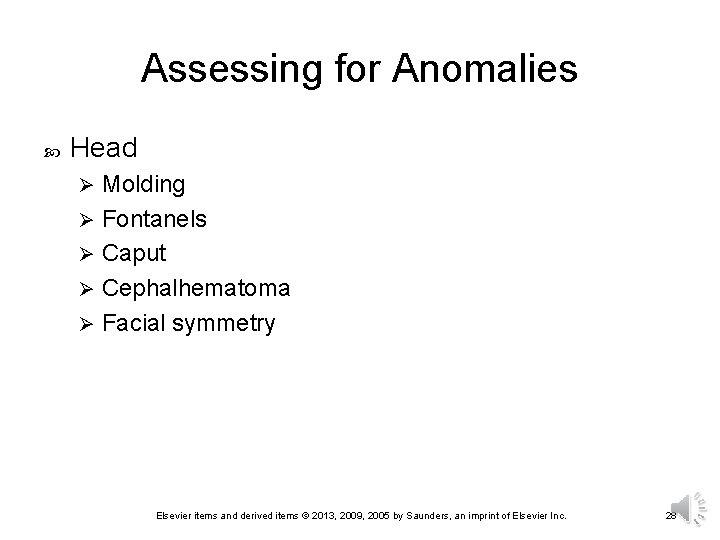 Assessing for Anomalies Head Molding Ø Fontanels Ø Caput Ø Cephalhematoma Ø Facial symmetry