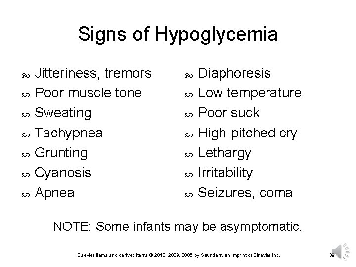 Signs of Hypoglycemia Jitteriness, tremors Poor muscle tone Sweating Tachypnea Grunting Cyanosis Apnea Diaphoresis
