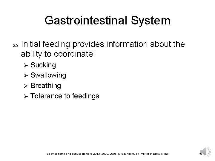 Gastrointestinal System Initial feeding provides information about the ability to coordinate: Sucking Ø Swallowing