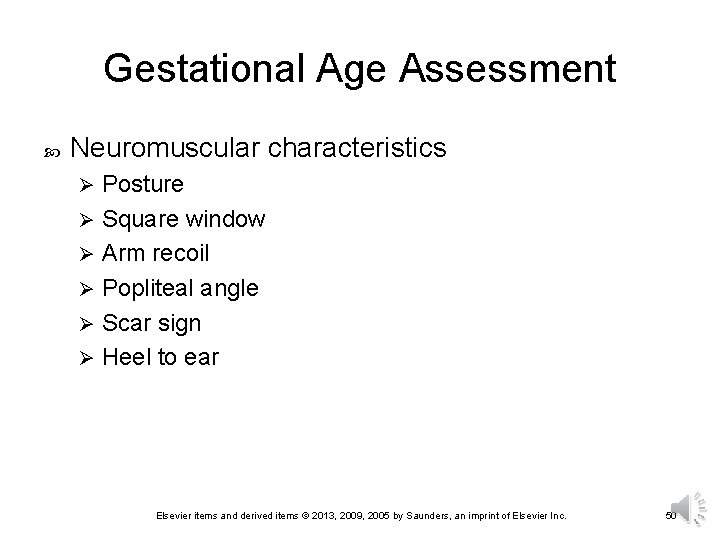 Gestational Age Assessment Neuromuscular characteristics Posture Ø Square window Ø Arm recoil Ø Popliteal