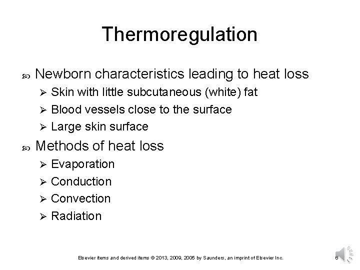 Thermoregulation Newborn characteristics leading to heat loss Skin with little subcutaneous (white) fat Ø