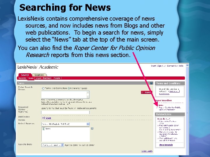 Searching for News Lexis. Nexis contains comprehensive coverage of news sources, and now includes