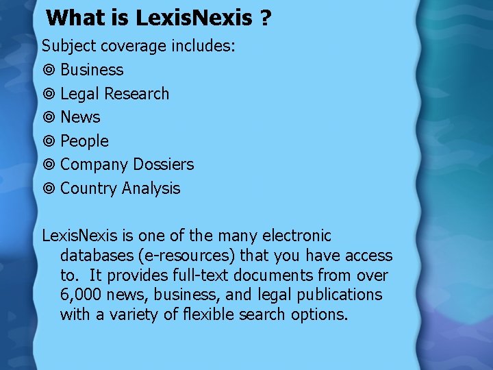 What is Lexis. Nexis ? Subject coverage includes: ¥ Business ¥ Legal Research ¥