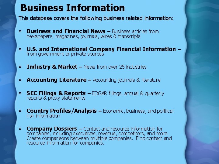 Business Information This database covers the following business related information: ¤ Business and Financial