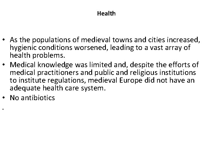 Health • As the populations of medieval towns and cities increased, hygienic conditions worsened,