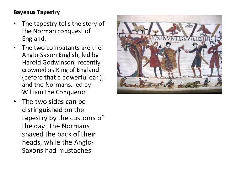 Bayeaux Tapestry • The tapestry tells the story of the Norman conquest of England.