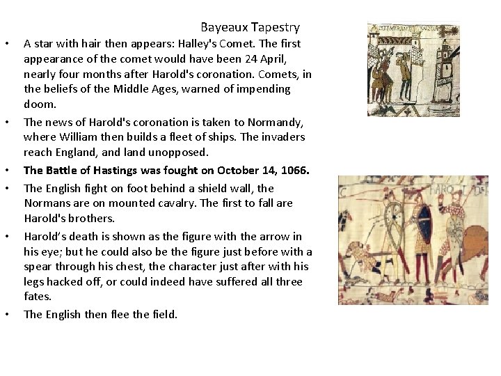 Bayeaux Tapestry • • • A star with hair then appears: Halley's Comet. The
