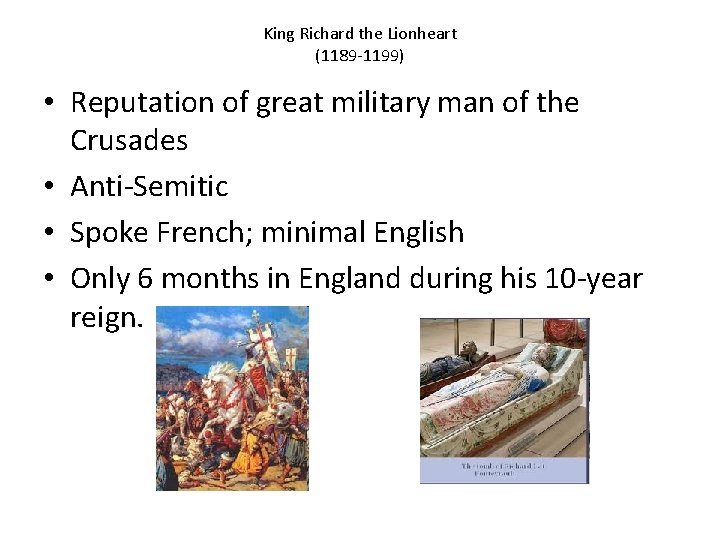 King Richard the Lionheart (1189 -1199) • Reputation of great military man of the