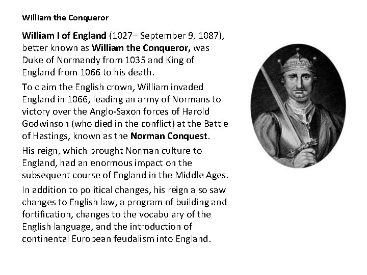William the Conqueror William I of England (1027– September 9, 1087), better known as