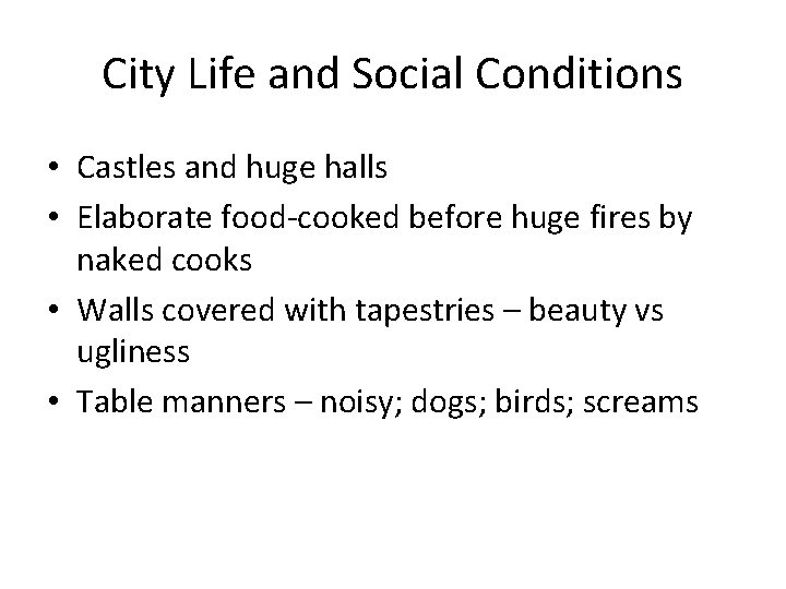 City Life and Social Conditions • Castles and huge halls • Elaborate food-cooked before