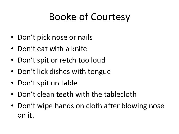 Booke of Courtesy • • Don’t pick nose or nails Don’t eat with a