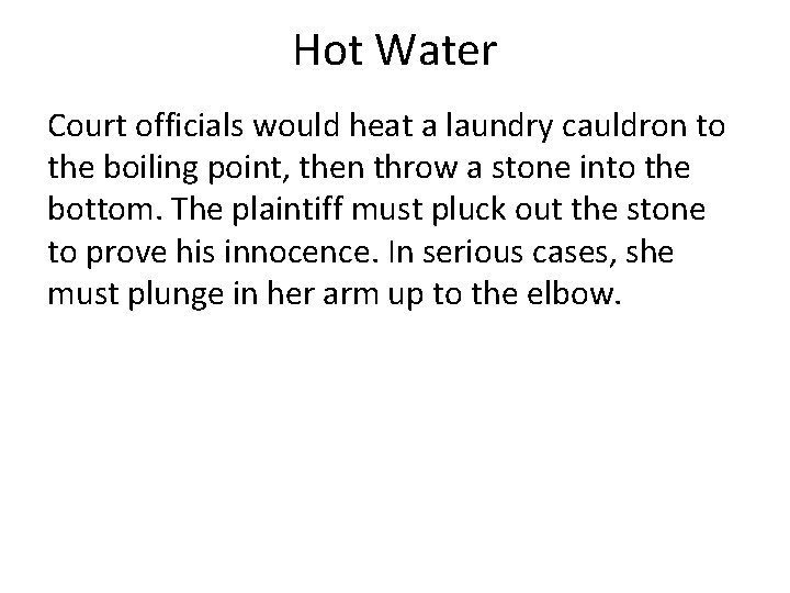 Hot Water Court officials would heat a laundry cauldron to the boiling point, then