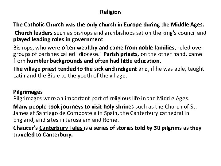 Religion The Catholic Church was the only church in Europe during the Middle Ages.
