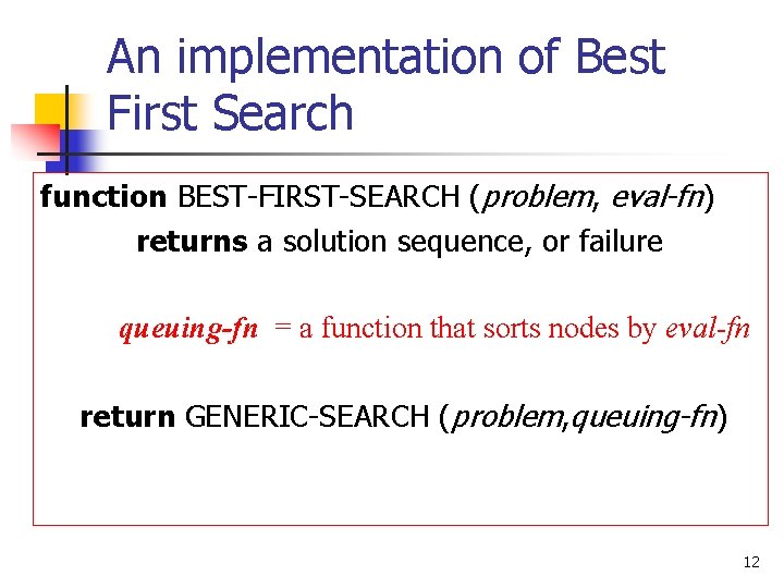 An implementation of Best First Search function BEST-FIRST-SEARCH (problem, eval-fn) returns a solution sequence,