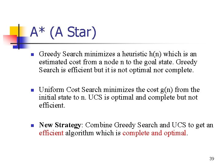 A* (A Star) n n n Greedy Search minimizes a heuristic h(n) which is