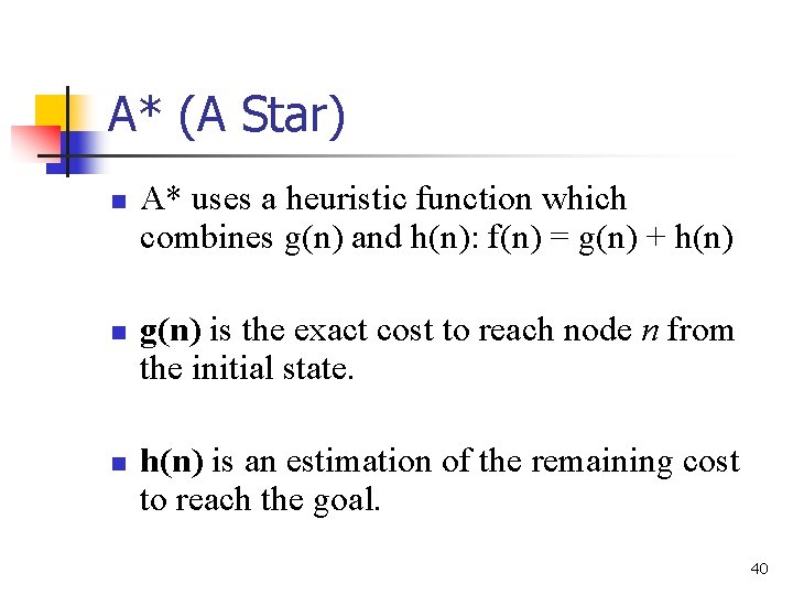 A* (A Star) n n n A* uses a heuristic function which combines g(n)