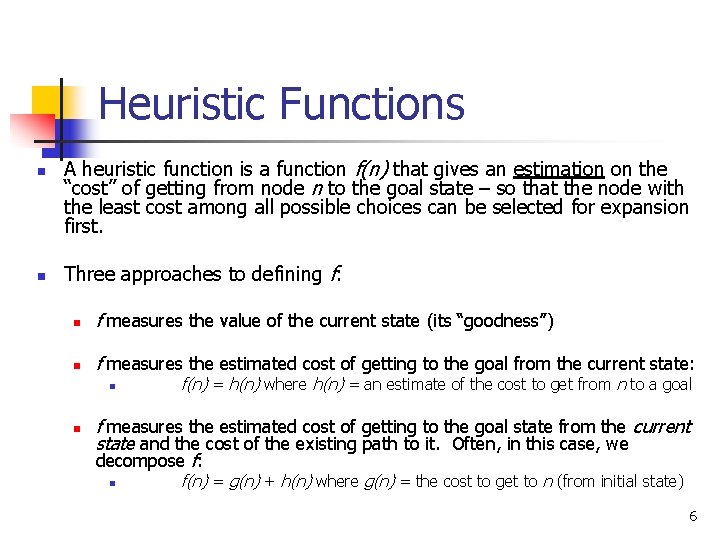 Heuristic Functions n n A heuristic function is a function f(n) that gives an