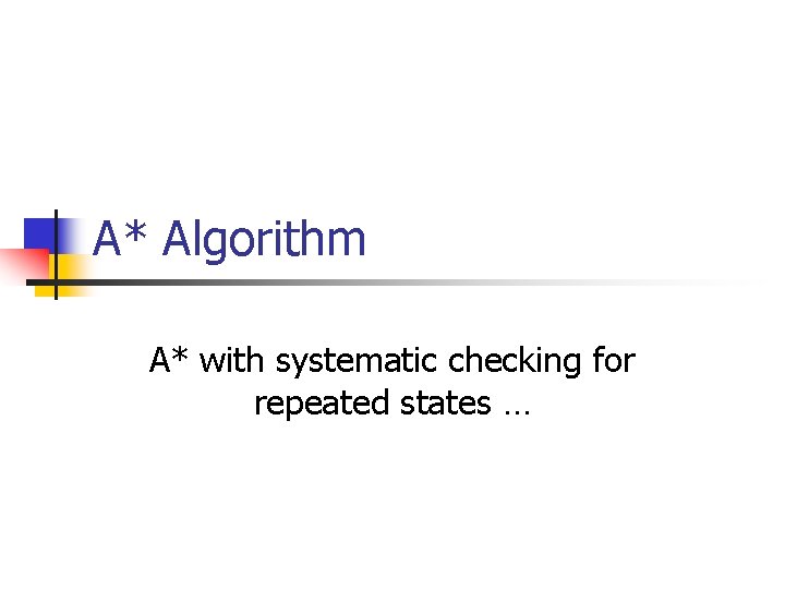 A* Algorithm A* with systematic checking for repeated states … 