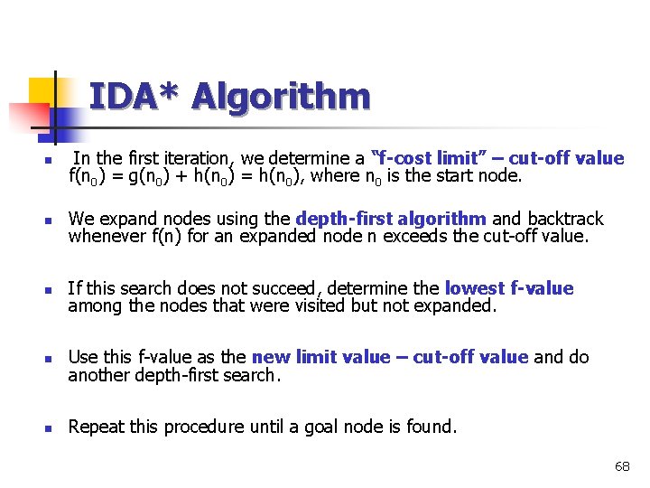 IDA* Algorithm n In the first iteration, we determine a “f-cost limit” – cut-off