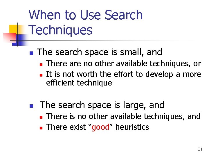When to Use Search Techniques n The search space is small, and n n
