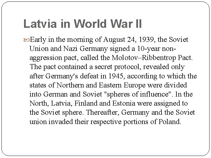 Latvia in World War II Early in the morning of August 24, 1939, the