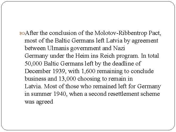  After the conclusion of the Molotov-Ribbentrop Pact, most of the Baltic Germans left