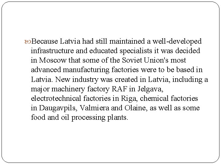  Because Latvia had still maintained a well-developed infrastructure and educated specialists it was