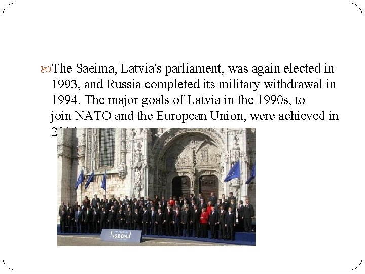  The Saeima, Latvia's parliament, was again elected in 1993, and Russia completed its