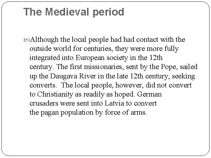 The Medieval period Although the local people had contact with the outside world for