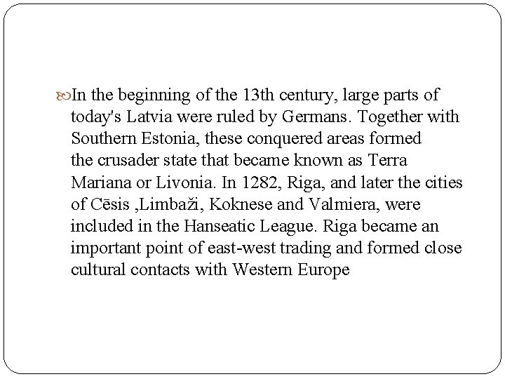  In the beginning of the 13 th century, large parts of today's Latvia