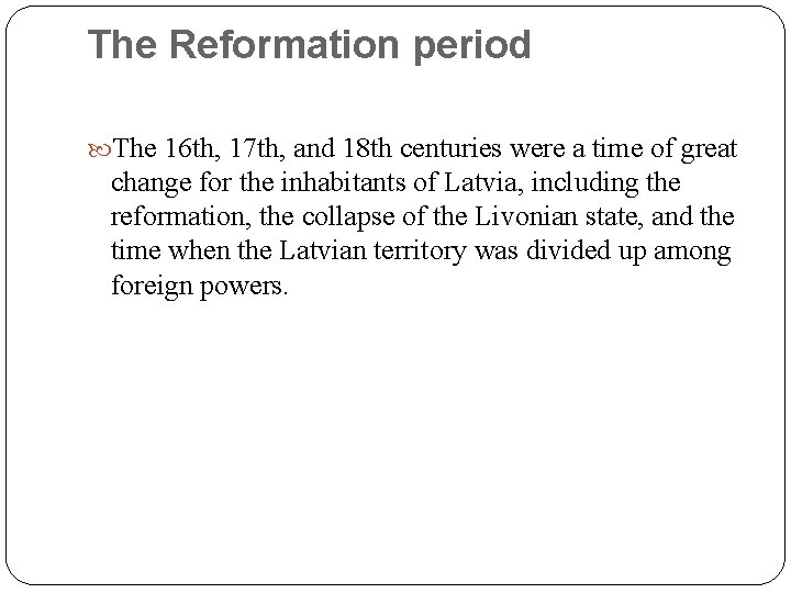 The Reformation period The 16 th, 17 th, and 18 th centuries were a