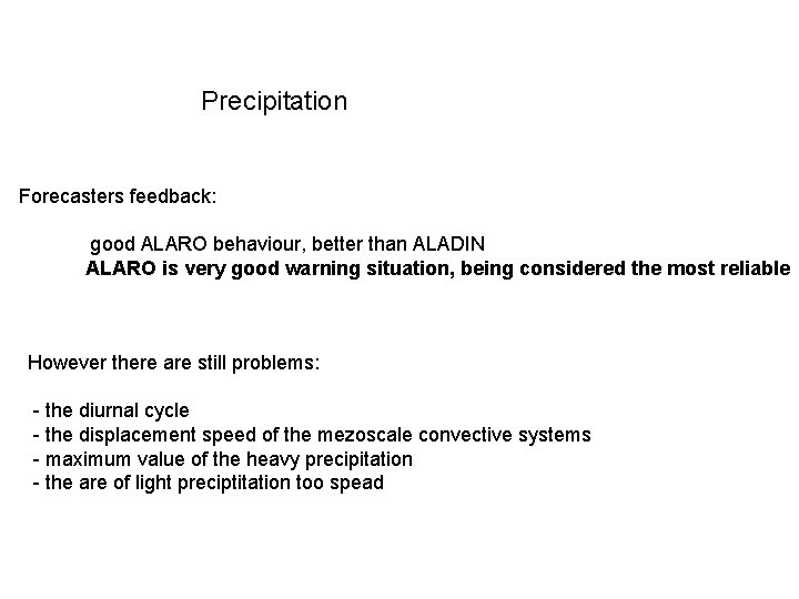 Precipitation Forecasters feedback: good ALARO behaviour, better than ALADIN ALARO is very good warning