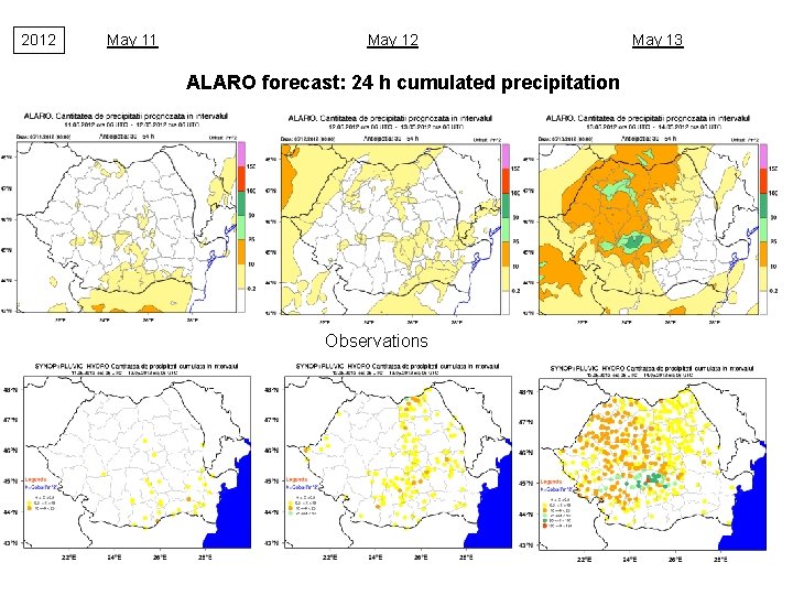 2012 May 11 May 12 ALARO forecast: 24 h cumulated precipitation Observations May 13