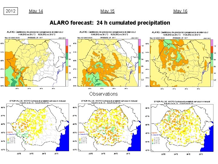 2012 May 14 May 15 ALARO forecast: 24 h cumulated precipitation Observations May 16