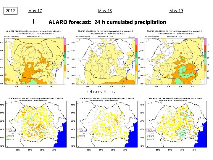 2012 May 17 ! May 18 ALARO forecast: 24 h cumulated precipitation Observations May