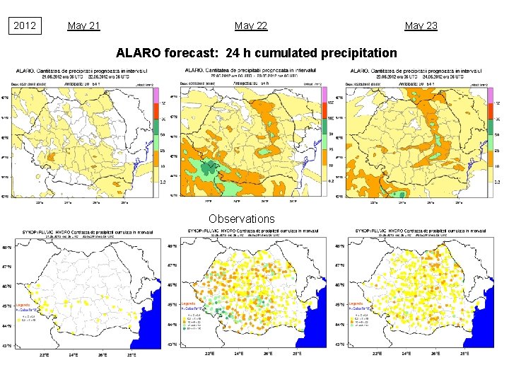 2012 May 21 May 22 ALARO forecast: 24 h cumulated precipitation Observations May 23