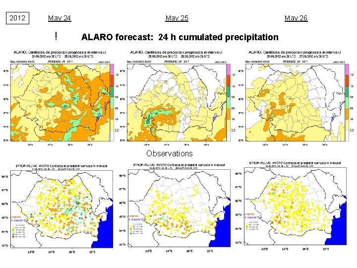2012 May 24 ! May 25 ALARO forecast: 24 h cumulated precipitation Observations May