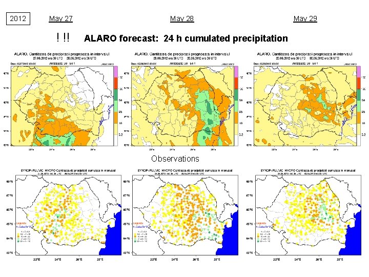 2012 May 27 ! !! May 28 ALARO forecast: 24 h cumulated precipitation Observations