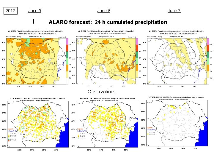 2012 June 5 ! June 6 ALARO forecast: 24 h cumulated precipitation Observations June