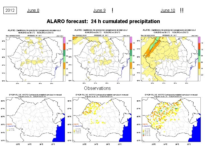 2012 June 8 June 9 ! ALARO forecast: 24 h cumulated precipitation Observations June