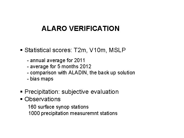 ALARO VERIFICATION § Statistical scores: T 2 m, V 10 m, MSLP - annual