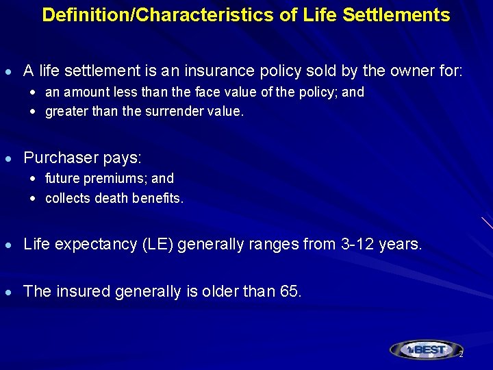 Definition/Characteristics of Life Settlements A life settlement is an insurance policy sold by the