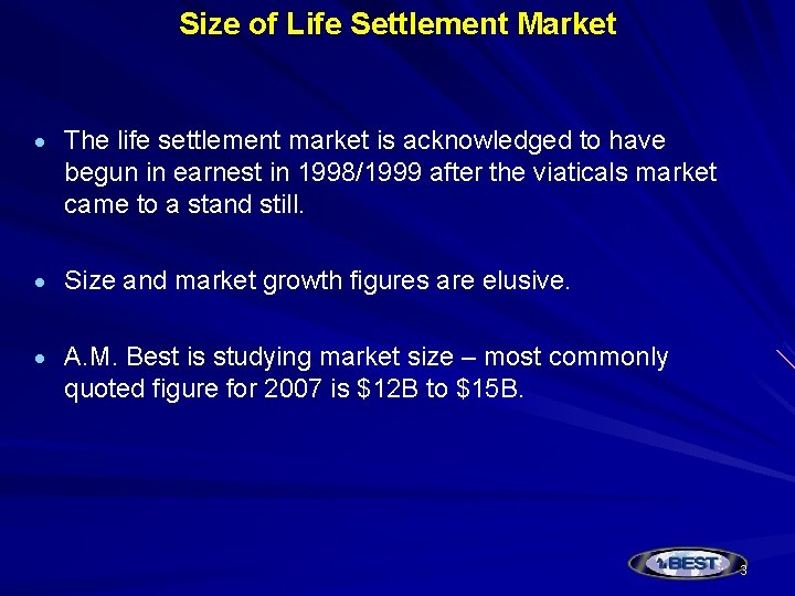 Size of Life Settlement Market The life settlement market is acknowledged to have begun