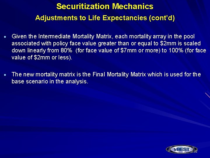 Securitization Mechanics Adjustments to Life Expectancies (cont’d) Given the Intermediate Mortality Matrix, each mortality