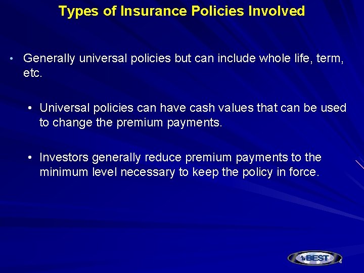 Types of Insurance Policies Involved • Generally universal policies but can include whole life,