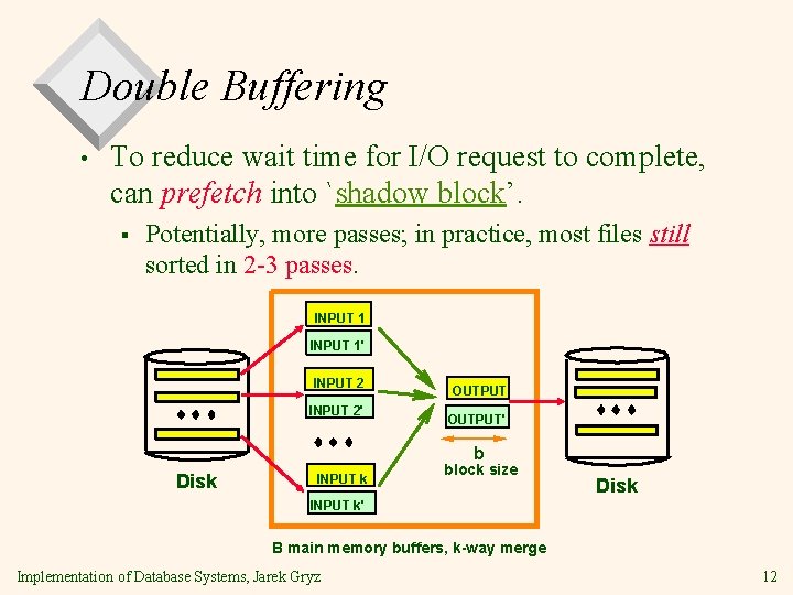 Double Buffering • To reduce wait time for I/O request to complete, can prefetch
