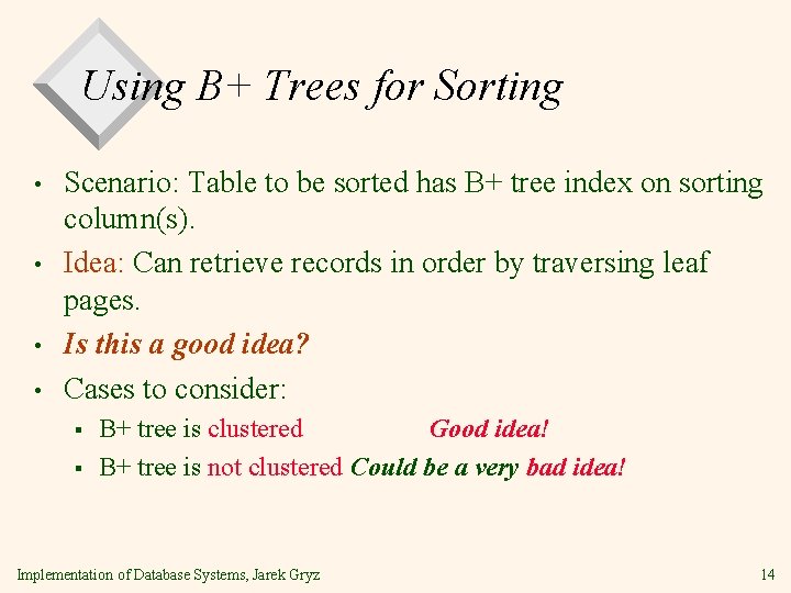 Using B+ Trees for Sorting • • Scenario: Table to be sorted has B+